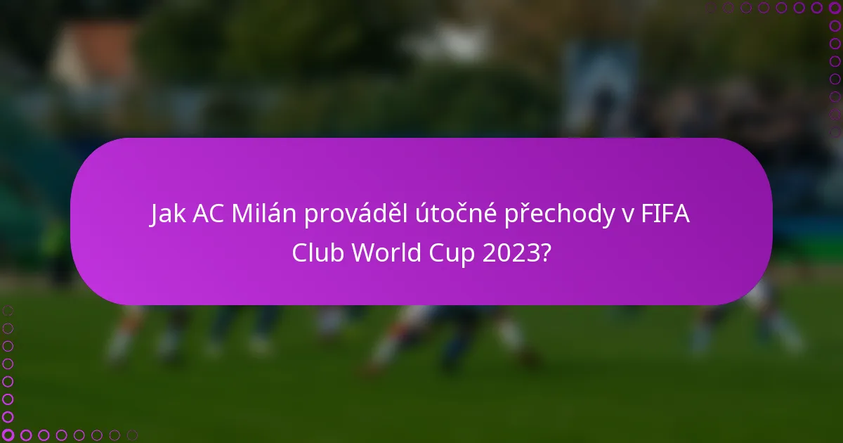 Jak AC Milán prováděl útočné přechody v FIFA Club World Cup 2023?