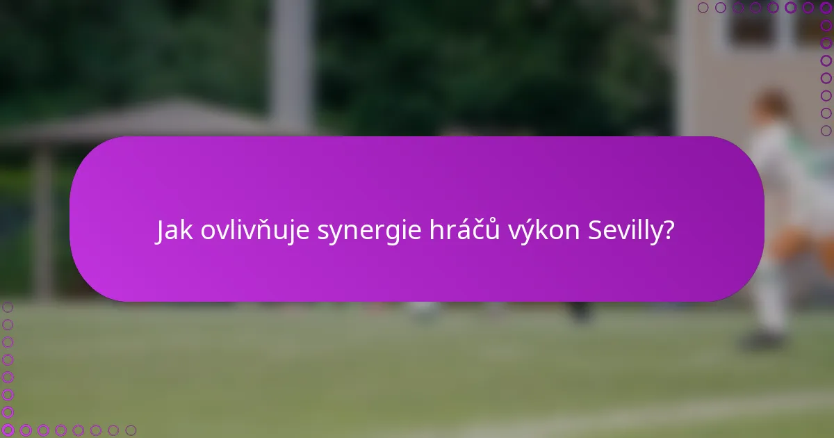 Jak ovlivňuje synergie hráčů výkon Sevilly?