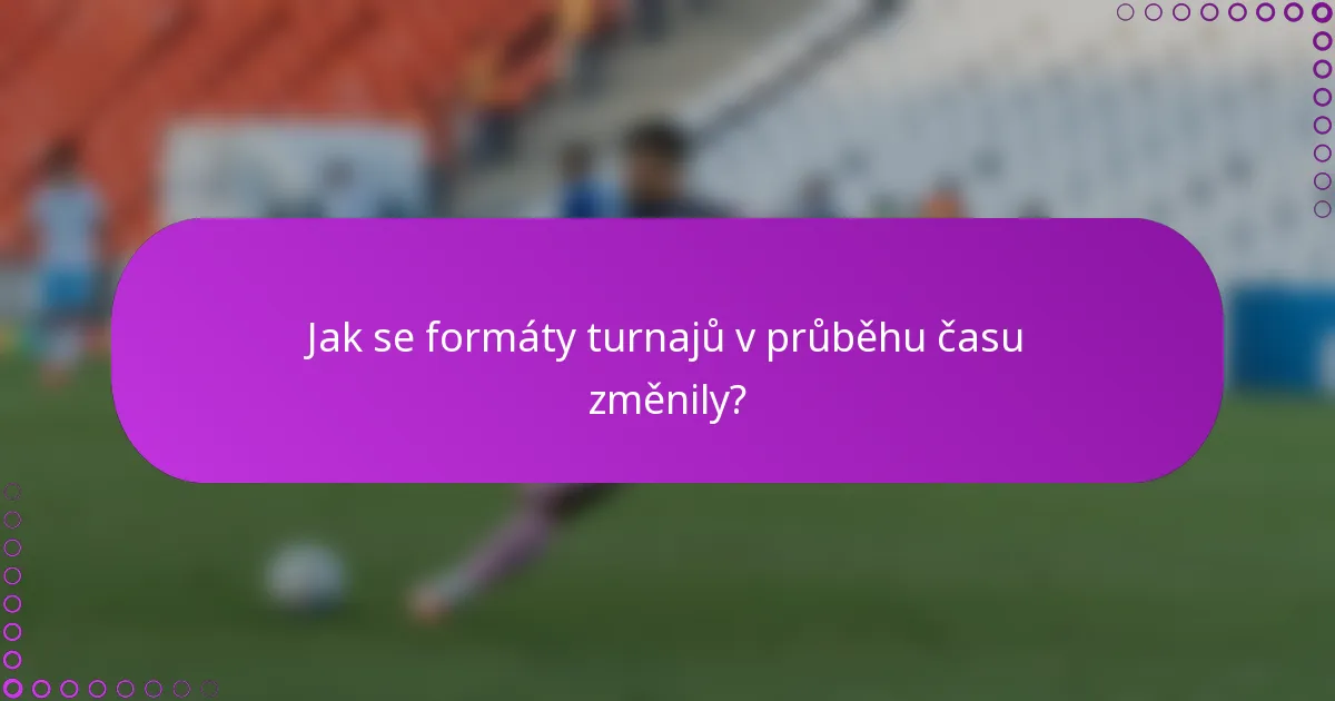 Jak se formáty turnajů v průběhu času změnily?