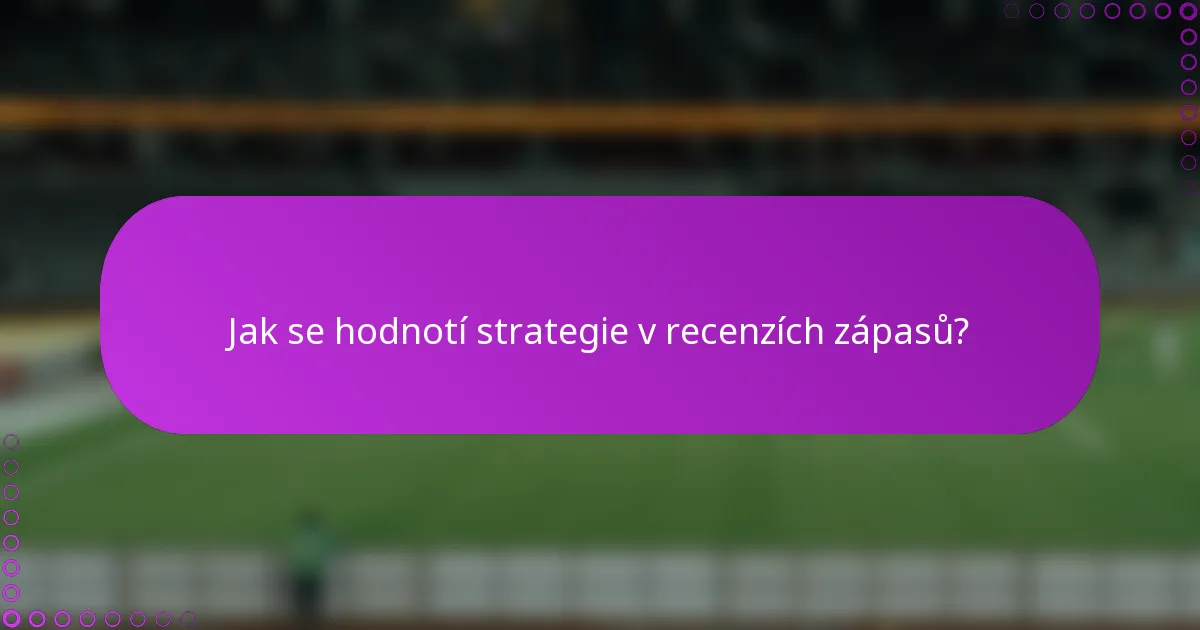 Jak se hodnotí strategie v recenzích zápasů?