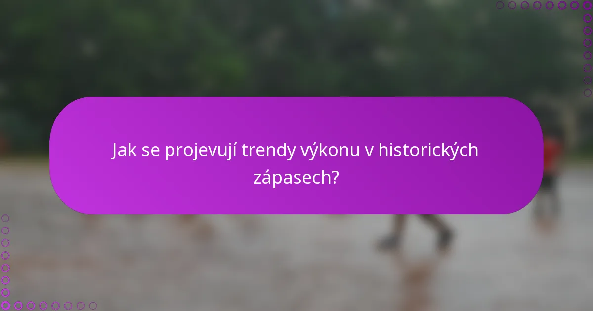 Jak se projevují trendy výkonu v historických zápasech?