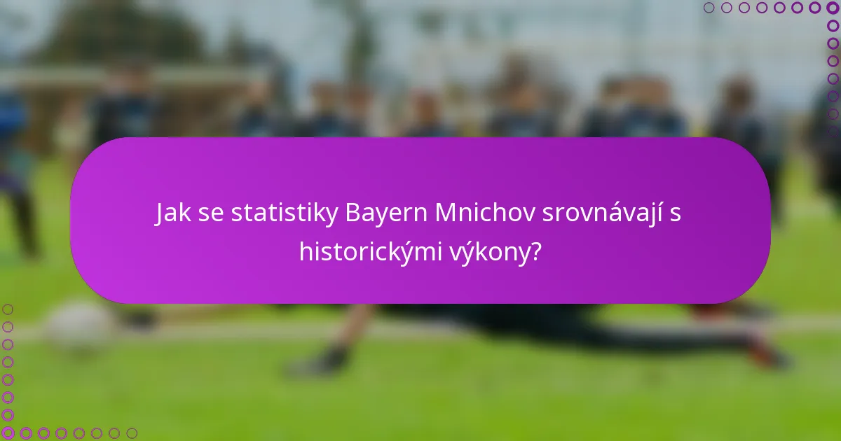Jak se statistiky Bayern Mnichov srovnávají s historickými výkony?