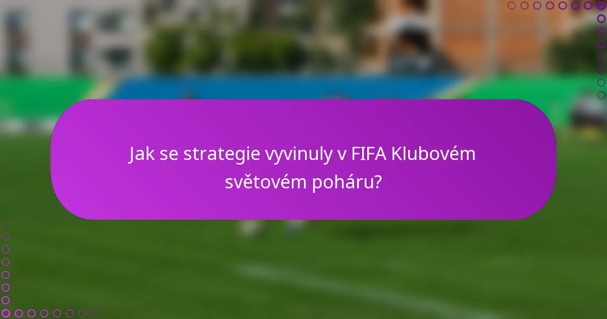 Jak se strategie vyvinuly v FIFA Klubovém světovém poháru?