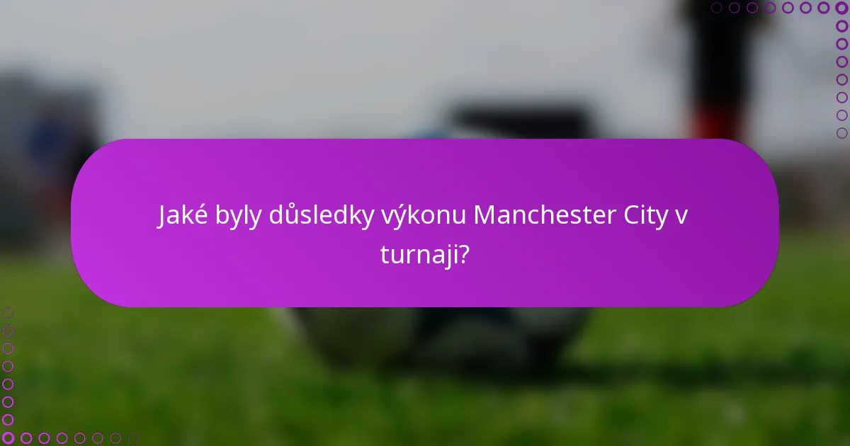 Jaké byly důsledky výkonu Manchester City v turnaji?