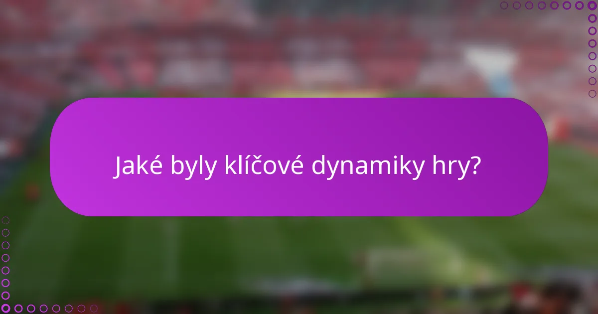 Jaké byly klíčové dynamiky hry?