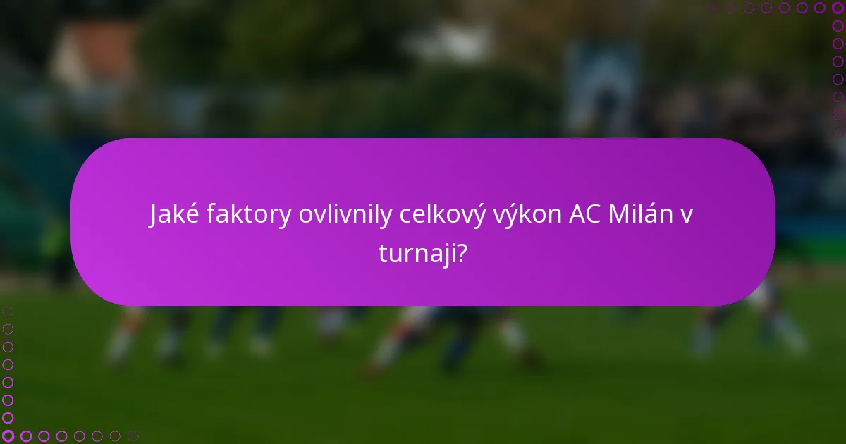 Jaké faktory ovlivnily celkový výkon AC Milán v turnaji?