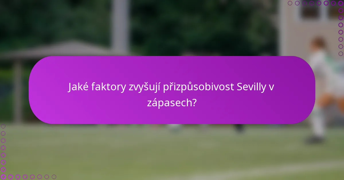 Jaké faktory zvyšují přizpůsobivost Sevilly v zápasech?
