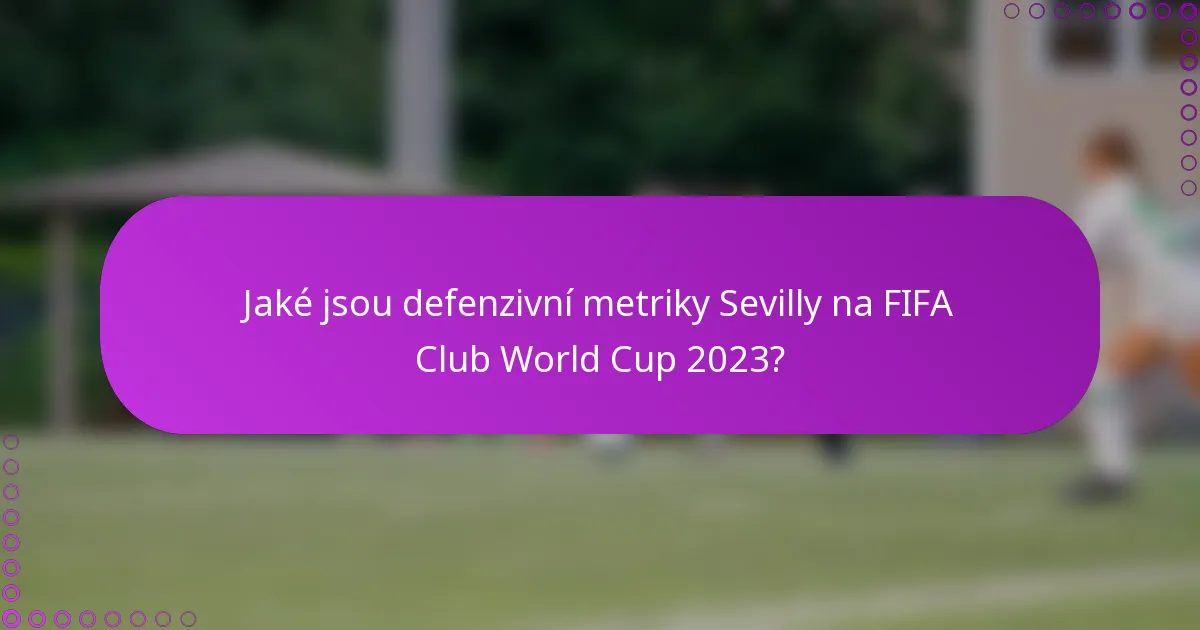 Jaké jsou defenzivní metriky Sevilly na FIFA Club World Cup 2023?