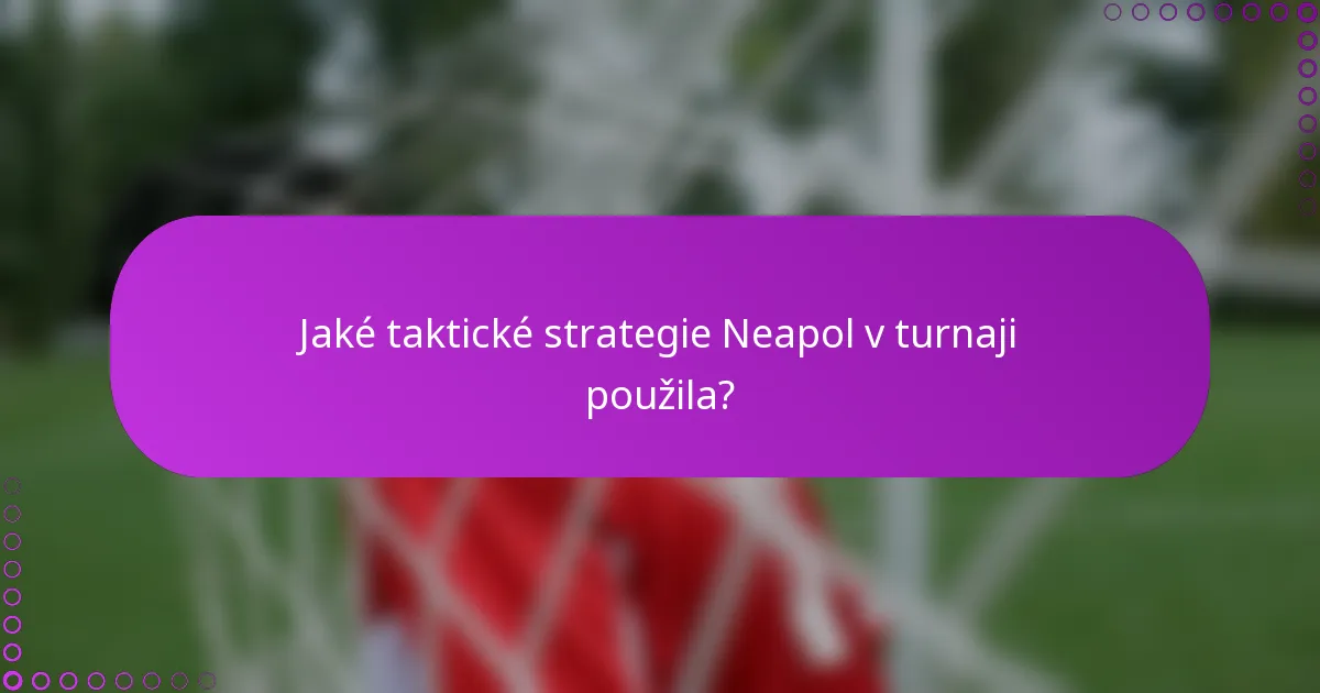 Jaké taktické strategie Neapol v turnaji použila?