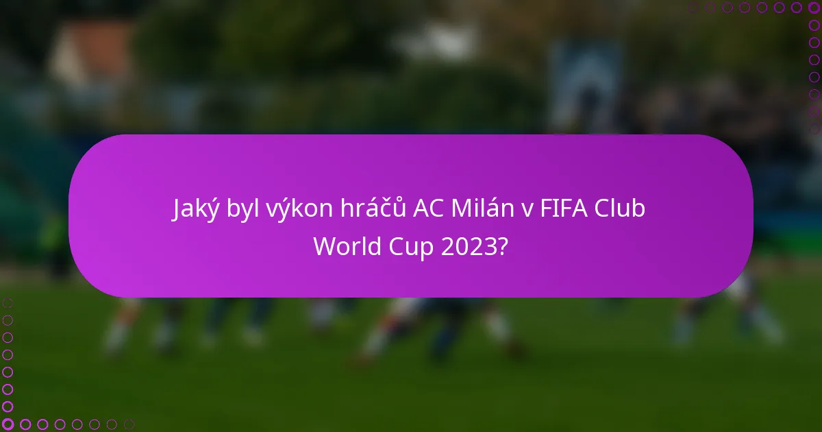 Jaký byl výkon hráčů AC Milán v FIFA Club World Cup 2023?